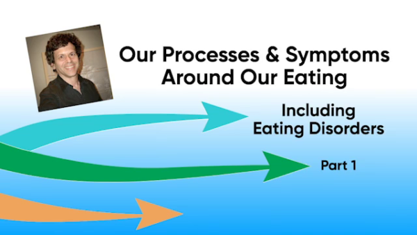 Our Processes & Symptoms around our Eating, Including Eating Disorders - PART 1