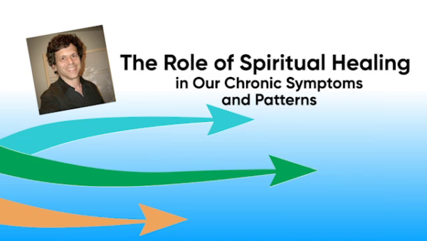 The Role of Spiritual Healing in Our Chronic Symptoms and Patterns