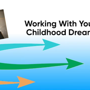 Working with Your Childhood Dream